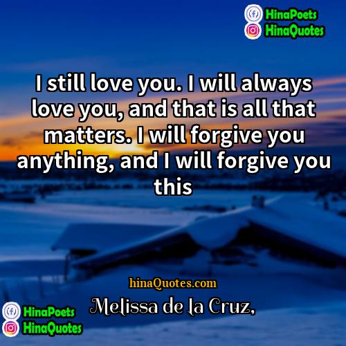 Melissa de la Cruz Quotes | I still love you. I will always